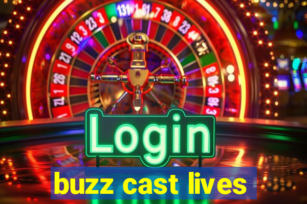 buzz cast lives